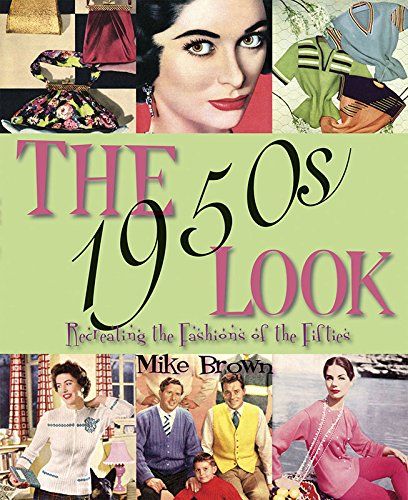 The 1950s look - Recreating the Fashions, Hairstyles and Make-up of the Fifties Softcover 