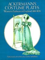 Ackermann's Costume Plates: Women's Fashions in England, 1818-1828 - Soft Cover