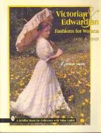 Victorian & Edwardian Fashions for Women, 1840 to 1919. [A Schiffer book for collectors]