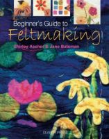 Beginners Guide to Feltmaking (Beginners Guide to Needlecrafts) Softcover