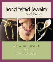 Hand Felted Jewelry and Beads: 25 Artful Designs Paperback