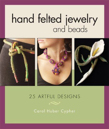 Hand Felted Jewelry and Beads: 25 Artful Designs Paperback