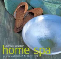 Home Spa: Top-to-toe Beauty Treatments for Total Well-being 