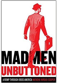 Mad Men Unbuttoned: A Romp Through 1960s America, Natasha Vargas-Cooper Softcover 2010